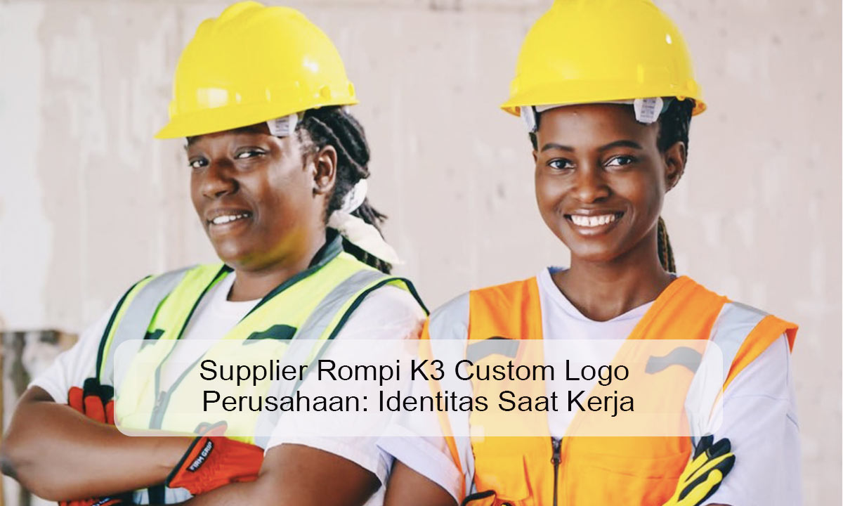 Supplier Rompi K3 Custom Logo Perusahaan: Identitas Saat Kerja
